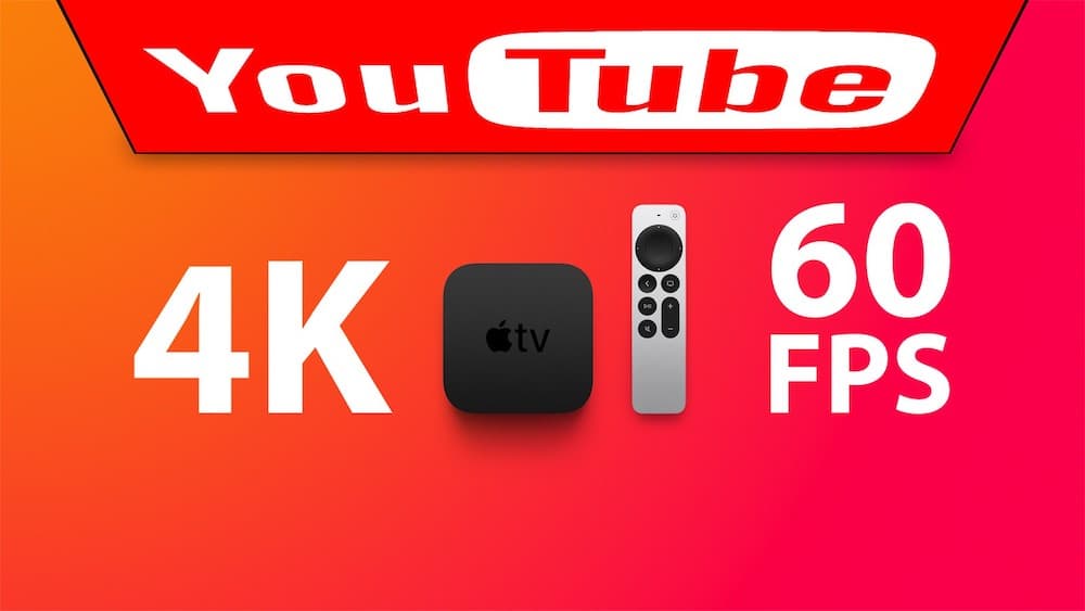 Apple TV 4K 60fps on Youtube